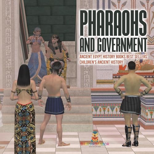 Pharaohs and Government: Ancient Egypt History Books Best Sellers Children's Ancient History von Baby Professor
