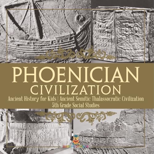 Phoenician Civilization - Ancient History for Kids Ancient Semitic Thalassocratic Civilization 5th Grade Social Studies von Baby Professor