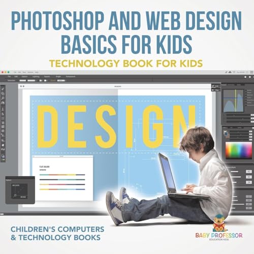Photoshop and Web Design Basics for Kids - Technology Book for Kids Children's Computer & Technology Books von Baby Professor