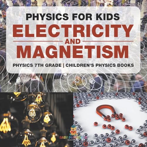 Physics for Kids: Electricity and Magnetism - Physics 7th Grade Children's Physics Books Physics for Kids: Electricity and Magnetism - Physics 7th Grade Children's Physics Books von Baby Professor