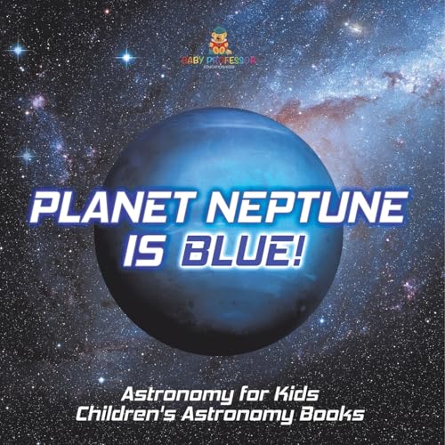Planet Neptune is Blue! Astronomy for Kids Children's Astronomy Books von Baby Professor