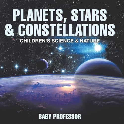 Planets, Stars & Constellations - Children's Science & Nature von Baby Professor