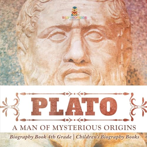 Plato: A Man of Mysterious Origins - Biography Book 4th Grade Children's Biography Books Plato: A Man of Mysterious Origins - Biography Book 4th Grade Children's Biography Books von Baby Professor