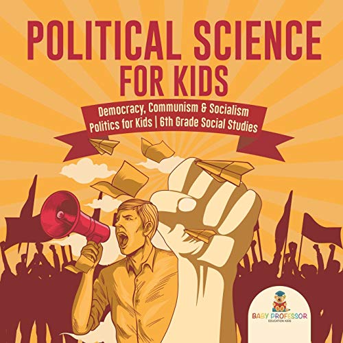Political Science for Kids - Democracy, Communism & Socialism Politics for Kids 6th Grade Social Studies von Baby Professor