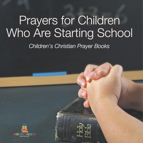 Prayers for Children Who Are Starting School - Children's Christian Prayer Books von Baby Professor
