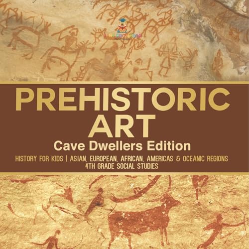 Prehistoric Art - Cave Dwellers Edition - History for Kids Asian, European, African, Americas & Oceanic Regions 4th Grade Children's Prehistoric Books Prehistoric Art - Cave Dwellers Edition - History for Kids Asian, European, African, Americas & Oceanic Regions 4th Grade Children's Prehistoric Books von Baby Professor