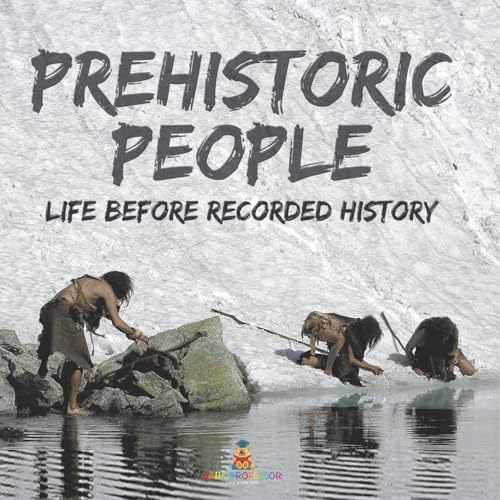 Prehistoric Peoples: Life Before Recorded History von Baby Professor