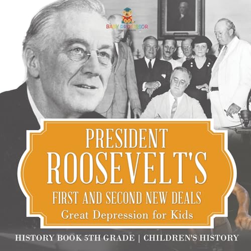 President Roosevelt's First and Second New Deals - Great Depression for Kids - History Book 5th Grade Children's History President Roosevelt's First and Second New Deals - Great Depression for Kids - History Book 5th Grade Children's History von Baby Professor