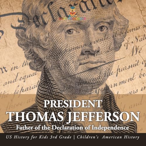 President Thomas Jefferson Father of the Declaration of Independence - US History for Kids 3rd Grade Children's American History President Thomas Jefferson Father of the Declaration of Independence - US History for Kids 3rd Grade Children's American History von Baby Professor