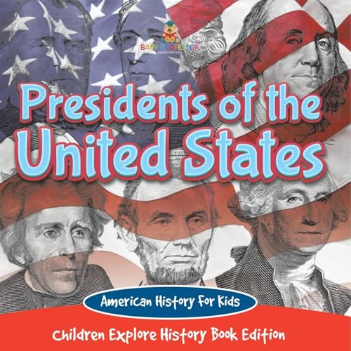 Presidents of the United States: American History For Kids - Children Explore History Book Edition von Baby Professor
