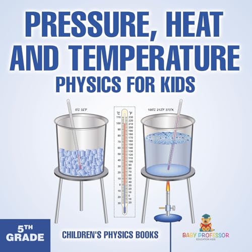 Pressure, Heat and Temperature - Physics for Kids - 5th Grade Children's Physics Books Pressure, Heat and Temperature - Physics for Kids - 5th Grade Children's Physics Books von Baby Professor