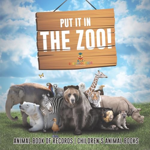 Put It in The Zoo! Animal Book of Records Children's Animal Books Put It in The Zoo! Animal Book of Records Children's Animal Books von Baby Professor
