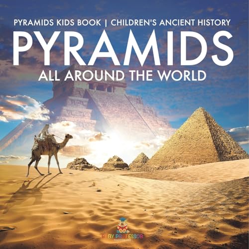 Pyramids All Around the World Pyramids Kids Book Children's Ancient History von Baby Professor
