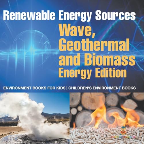 Renewable Energy Sources - Wave, Geothermal and Biomass Energy Edition: Environment Books for Kids Children's Environment Books von Baby Professor