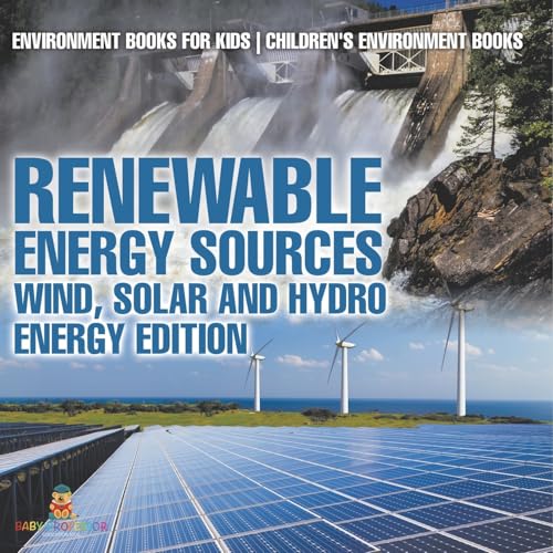 Renewable Energy Sources - Wind, Solar and Hydro Energy Edition: Environment Books for Kids Children's Environment Books Renewable Energy Sources - Wind, Solar and Hydro Energy Edition: Environment Books for Kids Children's Environment Books von Baby Professor