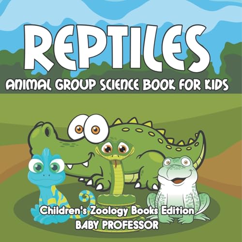 Reptiles: Animal Group Science Book For Kids Children's Zoology Books Edition Reptiles: Animal Group Science Book For Kids Children's Zoology Books Edition von Baby Professor