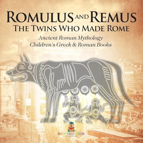 Romulus and Remus: The Twins Who Made Rome - Ancient Roman Mythology Children's Greek & Roman Books Romulus and Remus: The Twins Who Made Rome - Ancient Roman Mythology Children's Greek & Roman Books von Baby Professor