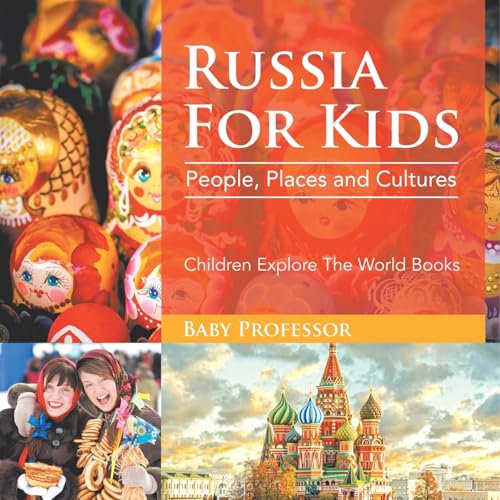 Russia For Kids: People, Places and Cultures - Children Explore The World Books von Baby Professor
