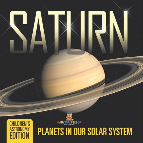 Saturn: Planets in Our Solar System Children's Astronomy Edition von Baby Professor