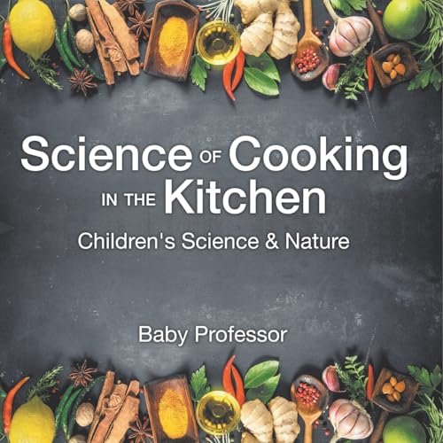 Science of Cooking in the Kitchen Children's Science & Nature Science of Cooking in the Kitchen Children's Science & Nature von Baby Professor