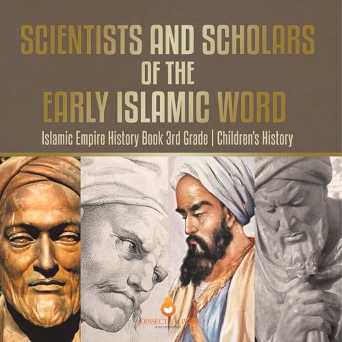 Scientists and Scholars of the Early Islamic World - Islamic Empire History Book 3rd Grade Children's History von Baby Professor