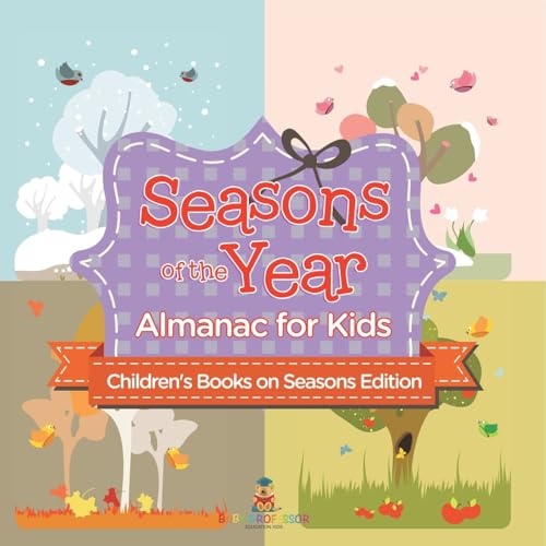 Seasons of the Year: Almanac for Kids Children's Books on Seasons Edition Seasons of the Year: Almanac for Kids Children's Books on Seasons Edition von Baby Professor
