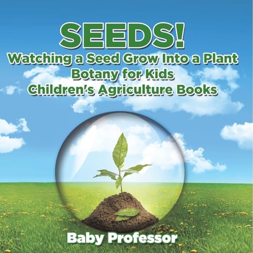 Seeds! Watching a Seed Grow Into a Plants, Botany for Kids - Children's Agriculture Books Seeds! Watching a Seed Grow Into a Plants, Botany for Kids - Children's Agriculture Books von Baby Professor