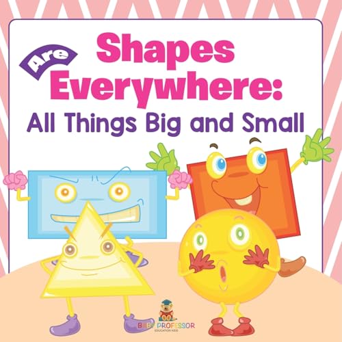 Shapes Are Everywhere: All Things Big and Small Shapes Are Everywhere: All Things Big and Small von Baby Professor