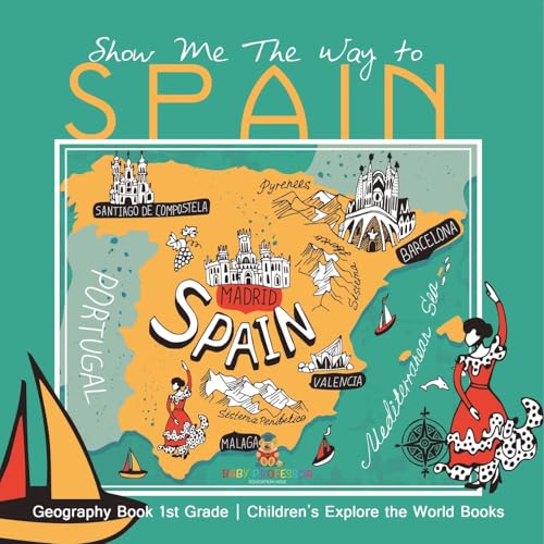 Show Me The Way to Spain - Geography Book 1st Grade Children's Explore the World Books von Baby Professor