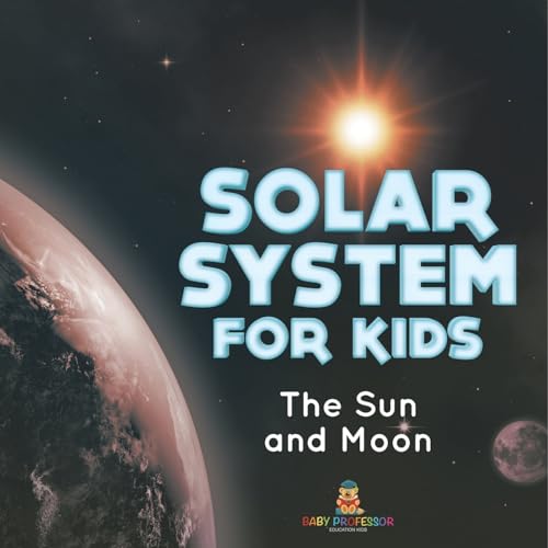 Solar System for Kids: The Sun and Moon von Baby Professor