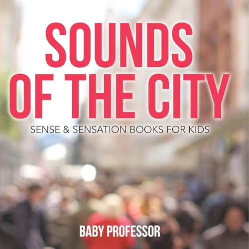 Sounds of the City Sense & Sensation Books for Kids Sounds of the City Sense & Sensation Books for Kids von Baby Professor