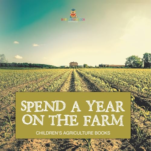 Spend a Year on the Farm - Children's Agriculture Books Spend a Year on the Farm - Children's Agriculture Books von Baby Professor