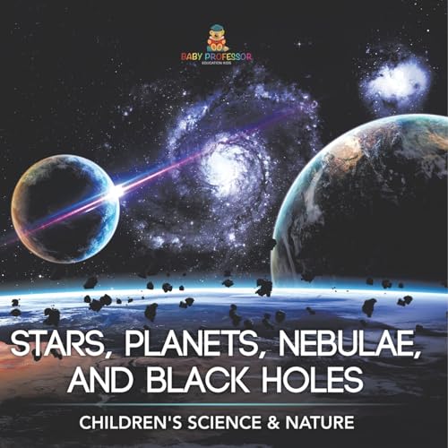 Stars, Planets, Nebulae, and Black Holes Children's Science & Nature von Baby Professor
