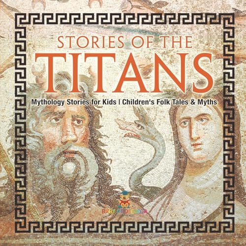 Stories of the Titans - Mythology Stories for Kids Children's Folk Tales & Myths Stories of the Titans - Mythology Stories for Kids Children's Folk Tales & Myths von Baby Professor