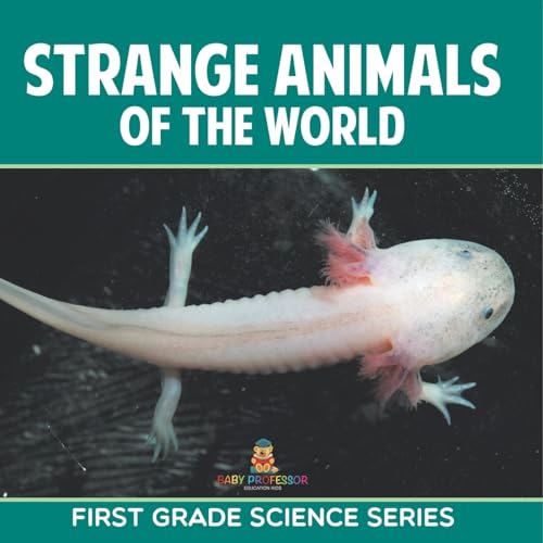 Strange Animals Of The World: First Grade Science Series Strange Animals Of The World: First Grade Science Series von Baby Professor