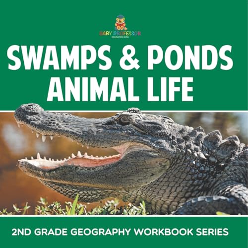 Swamps & Ponds Animal Life: 2nd Grade Geography Workbook Series Swamps & Ponds Animal Life: 2nd Grade Geography Workbook Series von Baby Professor