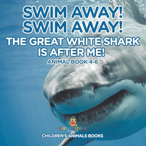 Swim Away! Swim Away! The Great White Shark Is After Me! Animal Book 4-6 Children's Animal Books Swim Away! Swim Away! The Great White Shark Is After Me! Animal Book 4-6 Children's Animal Books von Baby Professor