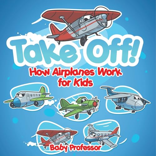 Take Off! How Aeroplanes Work for Kids Take Off! How Aeroplanes Work for Kids von Baby Professor