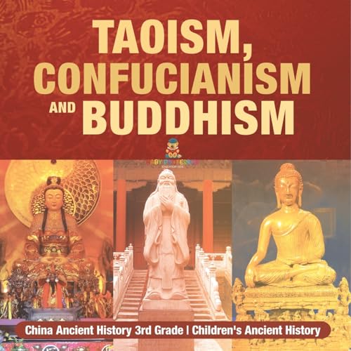 Taoism, Confucianism and Buddhism - China Ancient History 3rd Grade Children's Ancient History Taoism, Confucianism and Buddhism - China Ancient History 3rd Grade Children's Ancient History von Baby Professor