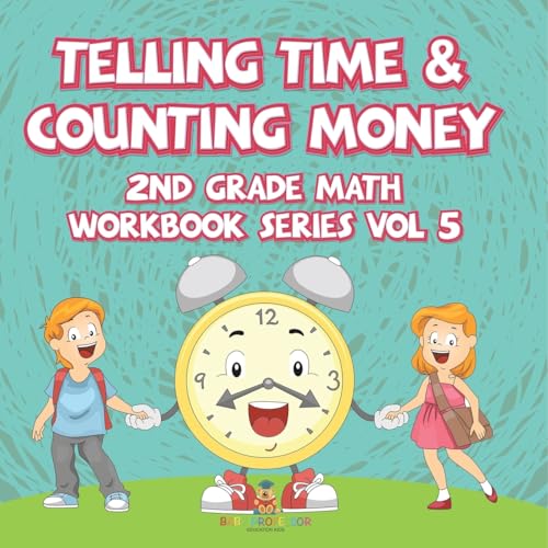 Telling Time & Counting Money 2nd Grade Math Workbook Series Vol 5 von Baby Professor