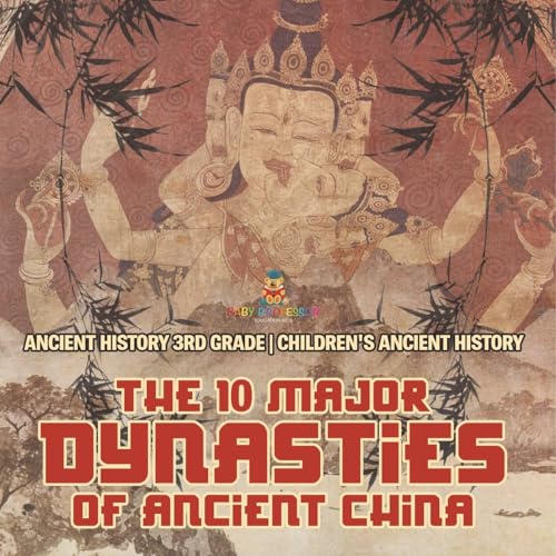 The 10 Major Dynasties of Ancient China - Ancient History 3rd Grade Children's Ancient History von Baby Professor