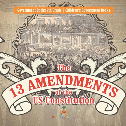The 13 Amendments of the US Constitution - Government Books 7th Grade Children's Government Books von Baby Professor