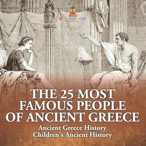 The 25 Most Famous People of Ancient Greece - Ancient Greece History Children's Ancient History The 25 Most Famous People of Ancient Greece - Ancient Greece History Children's Ancient History von Baby Professor