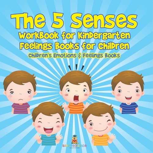 The 5 Senses Workbook for Kindergarten - Feelings Books for Children Children's Emotions & Feelings Books von Baby Professor