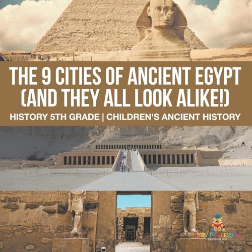 The 9 Cities of Ancient Egypt (And They All Look Alike!) - History 5th Grade Children's Ancient History von Baby Professor