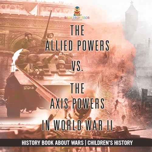 The Allied Powers vs. The Axis Powers in World War II - History Book about Wars Children's History The Allied Powers vs. The Axis Powers in World War II - History Book about Wars Children's History von Baby Professor