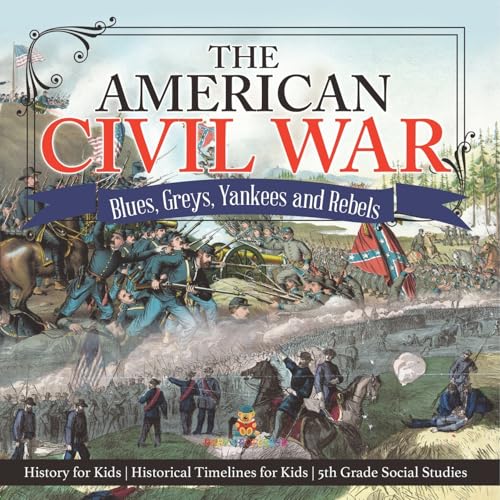 The American Civil War - Blues, Greys, Yankees and Rebels. - History for Kids Historical Timelines for Kids 5th Grade Social Studies The American Civil War - Blues, Greys, Yankees and Rebels. - History for Kids Historical Timelines for Kids 5th Grade Social Studies von Baby Professor