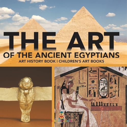 The Art of The Ancient Egyptians - Art History Book Children's Art Books The Art of The Ancient Egyptians - Art History Book Children's Art Books von Baby Professor