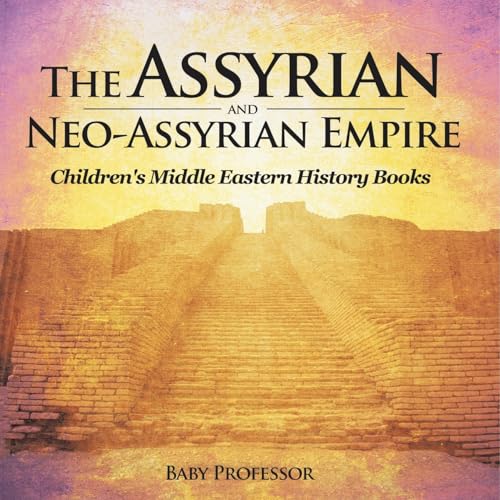 The Assyrian and Neo-Assyrian Empire Children's Middle Eastern History Books von Baby Professor