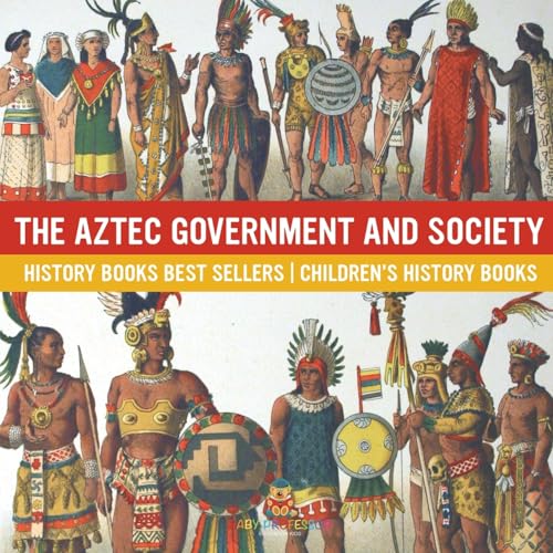 The Aztec Government and Society - History Books Best Sellers Children's History Books The Aztec Government and Society - History Books Best Sellers Children's History Books von Baby Professor